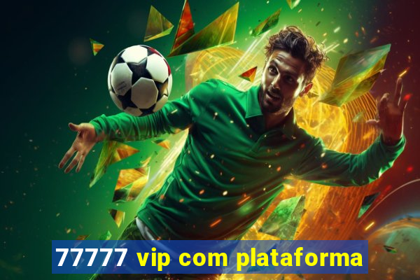 77777 vip com plataforma